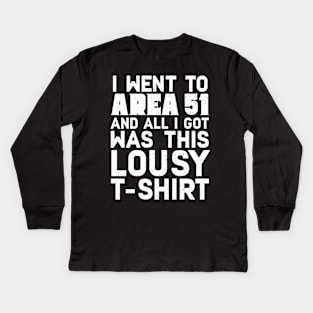 I Went To Area 51 And All I Got Was This Lousy T-shirt Kids Long Sleeve T-Shirt